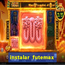 instalar futemax futebol ao vivo